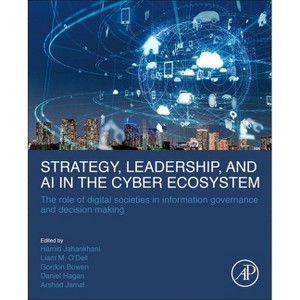 Strategy, Leadership, and AI in the Cyber Ecosystem - by  Hamid Jahankhani & Liam M O'Dell & Gordon Bowen & Daniel Hagan & Arshad Jamal (Paperback) - 1 of 1