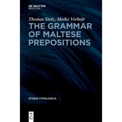 The Grammar of Maltese Prepositions - (Studia Typologica [Sttyp]) by  Thomas Stolz & Maike Vorholt (Hardcover)