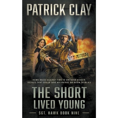 The Short Lived Young - (Sgt. Hawk) by  Patrick Clay (Paperback)