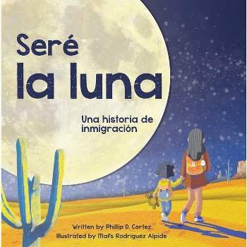 Seré La Luna (I'll Be the Moon Spanish Edition) - by  Phillip D Cortez (Paperback)