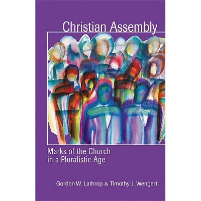 Christian Assembly - by  Gordon W Lathrop & Timothy J Wengert (Paperback)