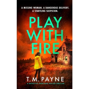 Play with Fire - (Detective Sheridan Holler) by  T M Payne (Paperback) - 1 of 1