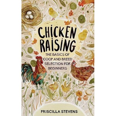 Chicken Raising - by  Priscilla Stevens (Hardcover)