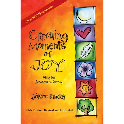 Creating Moments of Joy Along the Alzheimer's Journey - 5th Edition by  Jolene Brackey (Paperback)