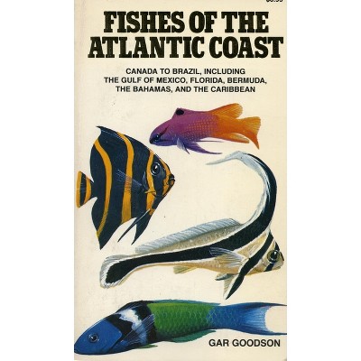 Fishes of the Atlantic Coast - by  Gar Goodson (Paperback)