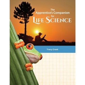 The Apprentice's Companion for Life Science - by  Tracy Creek (Paperback) - 1 of 1