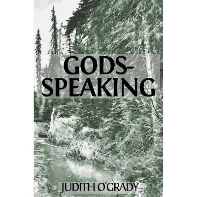 Gods-Speaking - by  Judith O'Grady (Paperback)