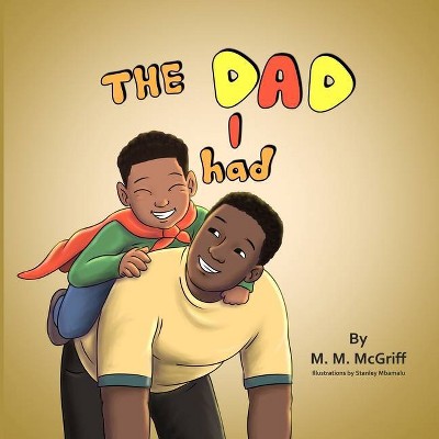 The Dad I Had - by  M M McGriff (Paperback)