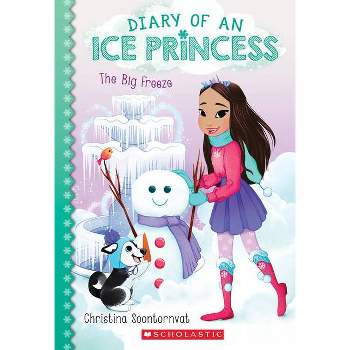 The Big Freeze (Diary of an Ice Princess #4), Volume 4 - by Christina Soontornvat (Paperback)