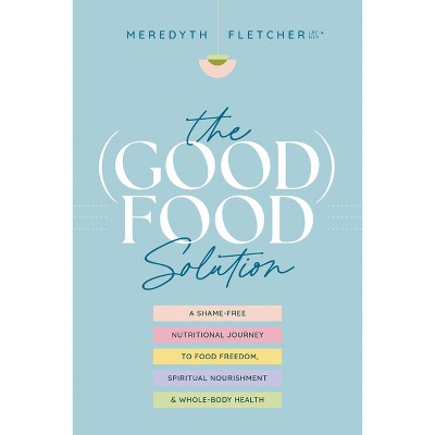 The (Good) Food Solution - by  Meredyth Fletcher (Paperback)