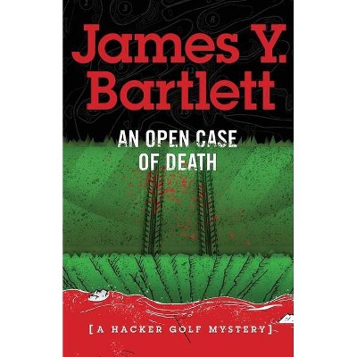 An Open Case of Death - (A Hacker Golf Mystery) by  James y Bartlett (Paperback)