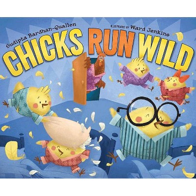 Chicks Run Wild - by  Sudipta Bardhan-Quallen (Hardcover)