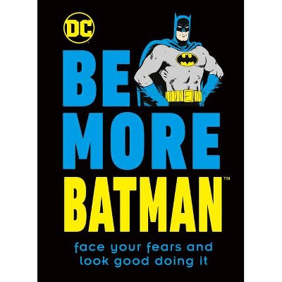 Be More Batman - by  Glenn Dakin (Hardcover)