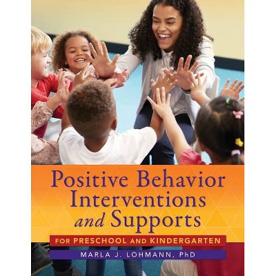 Positive Behavior Interventions and Supports for Preschool and Kindergarten - by  Marla J Lohmann (Paperback)