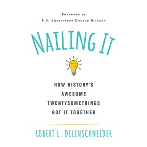 Nailing It - by  Robert L Dilenschneider (Paperback) - 1 of 1
