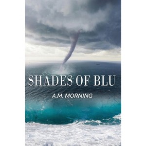 Shades of Blu - by  A M Morning (Hardcover) - 1 of 1