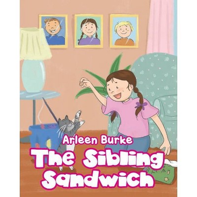 The Sibling Sandwich - by  Arleen Burke (Paperback)