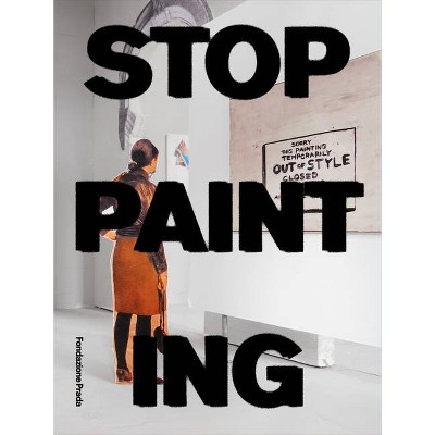 Stop Painting - by  Peter Fischli & Chiara Costa & Mario Mainetti (Hardcover)