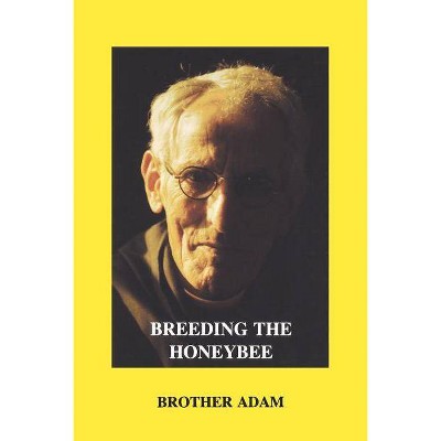 Breeding the Honeybee - by  Adam Brother & Brother Adam (Paperback)
