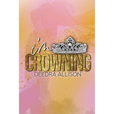 I'm Crowning - by  Deedra Allison (Paperback)