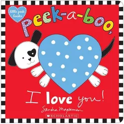 Peek-A-Boo, I Love You! - by  Sandra Magsamen (Board Book)