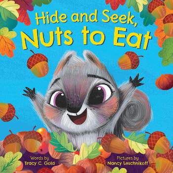Hide and Seek, Nuts to Eat - by  Tracy Gold (Hardcover)