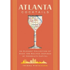 Atlanta Cocktails - (City Cocktails) by  Trisha Pintavorn (Hardcover) - 1 of 1