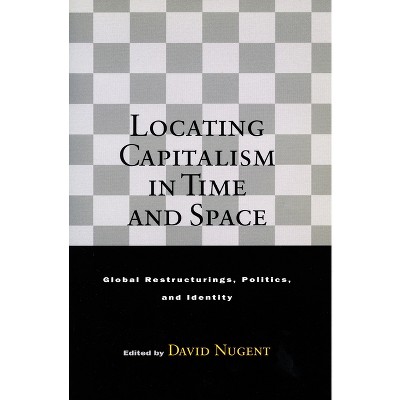 Locating Capitalism in Time and Space - by  David Nugent (Paperback)