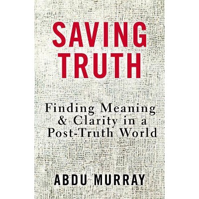 Saving Truth - by  Abdu Murray (Hardcover)