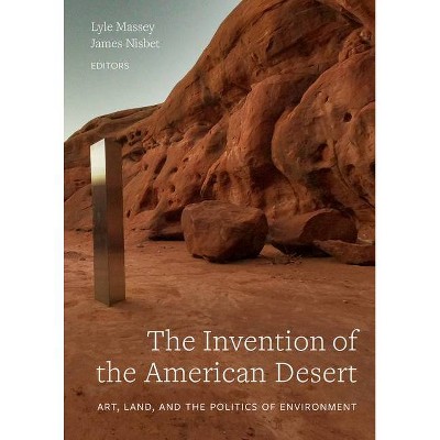 The Invention of the American Desert - by  Lyle Massey & James Nisbet (Hardcover)