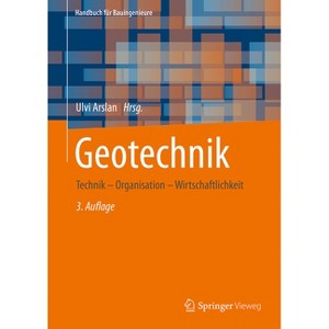 Geotechnik - (Handbuch Für Bauingenieure) 3rd Edition by  Ulvi Arslan (Hardcover) - 1 of 1