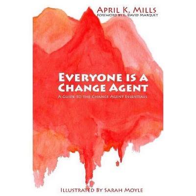 Everyone is a Change Agent - by  April K Mills (Paperback)