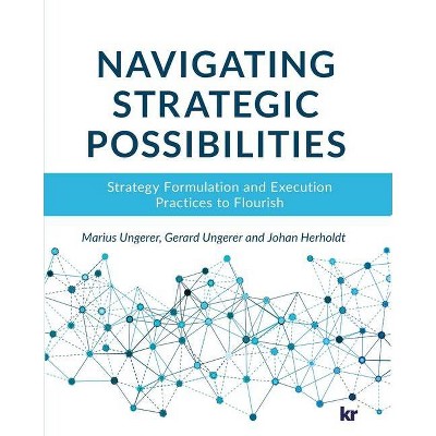 Navigating strategic possibilities - by  Ungerer & Gerard Ungerer & Johan Herholdt (Paperback)