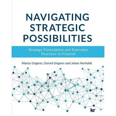 Navigating strategic possibilities - by  Ungerer & Gerard Ungerer & Johan Herholdt (Paperback)