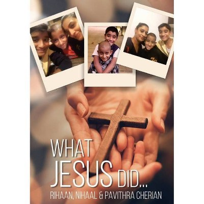 What Jesus Did... - by  Pavithra Cherian (Paperback)