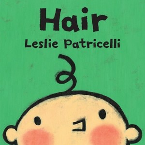 Hair - (Leslie Patricelli Board Books) by  Leslie Patricelli (Board Book) - 1 of 1