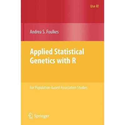 Applied Statistical Genetics with R - (Use R!) by  Andrea S Foulkes (Paperback)