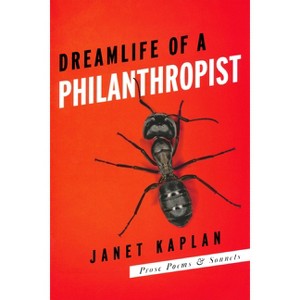 Dreamlife of a Philanthropist - (Ernest Sandeen Prize for Poetry) by  Janet Kaplan (Paperback) - 1 of 1