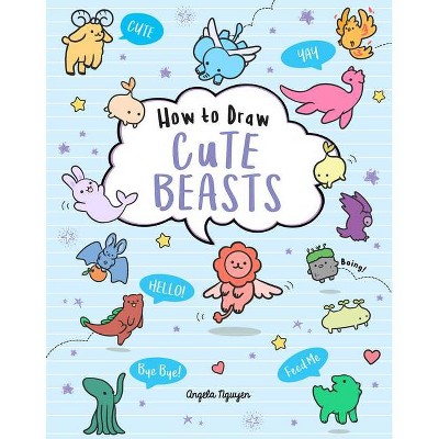 How to Draw Cute Beasts, 4 - by  Angela Nguyen (Paperback)