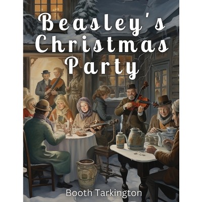 Beasley's Christmas Party - by  Booth Tarkington (Paperback)