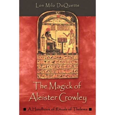 The Magick of Aleister Crowley - by  Lon Milo DuQuette (Paperback)