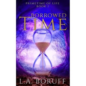 Borrowed Time - (Primetime of Life) by  L a Boruff (Paperback) - 1 of 1