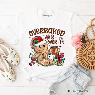 Overbaked & Over It Gingerbread T-Shirt, Tired Christmas Funny Holiday Tee | OrnamentallyYou