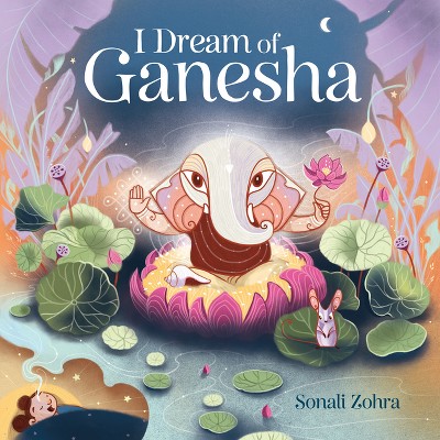 I Dream of Ganesha - by  Sonali Zohra (Hardcover)