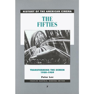 The Fifties - (History of the American Cinema) by  Peter Lev (Paperback)