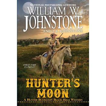 Hunter's Moon - (A Hunter Buchanon Black Hills Western) by  William W Johnstone & J a Johnstone (Paperback)