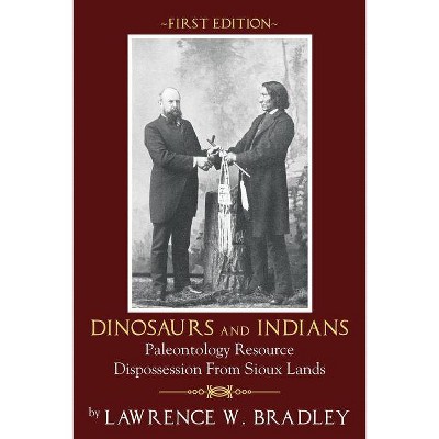 Dinosaurs and Indians - by  Lawrence W Bradley (Paperback)