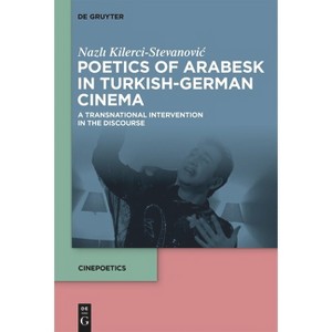 Poetics of Arabesk in Turkish-German Cinema - (Cinepoetics - English Edition) by  Nazl&#305 & Kilerci-Stevanovic (Hardcover) - 1 of 1
