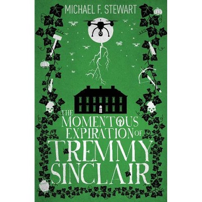 The Momentous Expiration of Tremmy Sinclair - by  Michael F Stewart (Paperback)