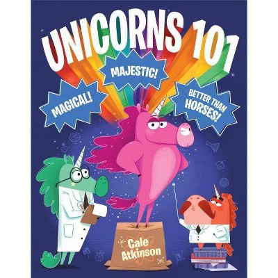 Unicorns 101 - by  Cale Atkinson (Hardcover)